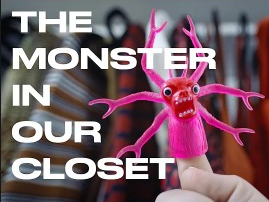 The Monster in Our Closet. Video.